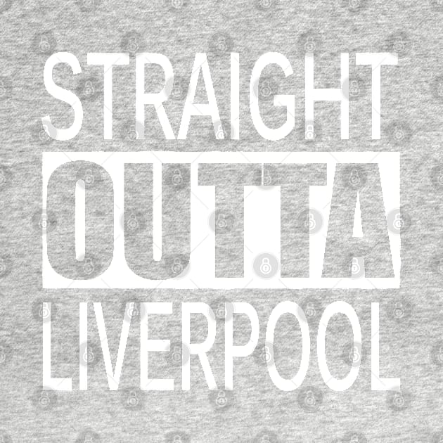 STRAIGHT OUTTA LIVERPOOL UK by PlanetMonkey